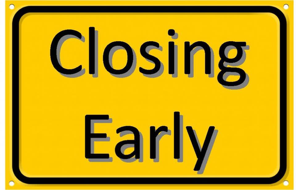 Closing Early Reminder